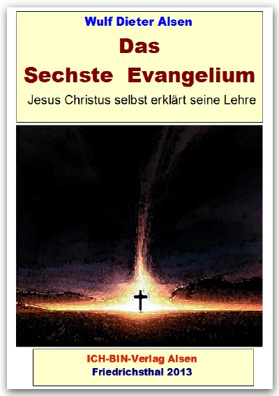 Das Sechste Evangelium Jesus Christus erklärt seine Lehre von Wulf