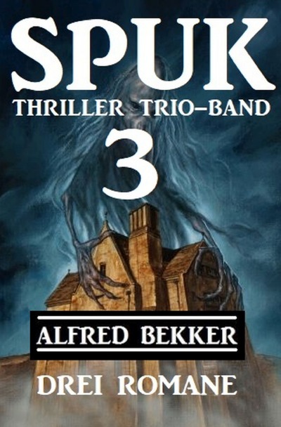 'Cover von Spuk Thriller Trio-Band 3 – Drei Romane'-Cover