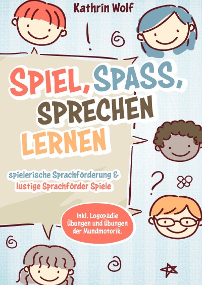 'Cover von Spiel, Spaß, sprechen lernen – spielerische Sprachförderung und lustige Sprachförderspiele. Inkl. Logopädie-Übungen und Übungen der Mundmotorik'-Cover