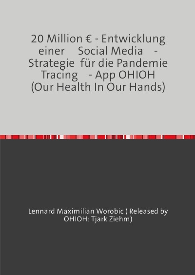 'Cover von 20 Million € – Entwicklung einer Social Media- Strategie  für die Pandemie Tracing- App OHIOH  (Our Health In Our Hands)'-Cover