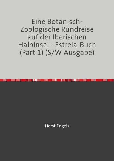 'Cover von Eine Botanisch-Zoologische Rundreise auf der Iberischen Halbinsel – Estrela-Buch (Part 1) (S/W Ausgabe)'-Cover