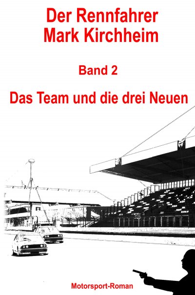 'Cover von Der Rennfahrer Mark Kirchheim – Band 2 – Motorsport-Roman'-Cover