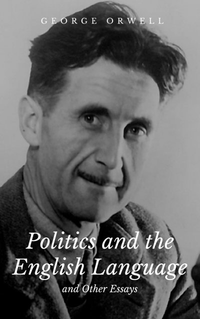 politics and the english language george orwell thesis