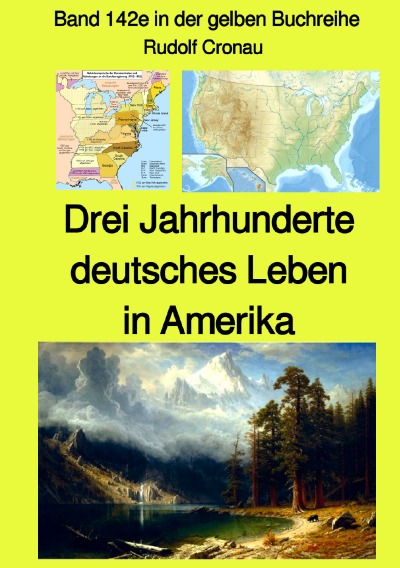 'Cover von Drei Jahrhunderte  deutsches Leben in Amerika – Band 142e in der gelben Buchreihe bei Jürgen Ruszkowski – Farbe'-Cover