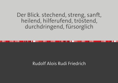 'Cover von Der Blick. stechend, streng, sanft, heilend, hilferufend, tröstend, durchdringend, fürsorglich'-Cover