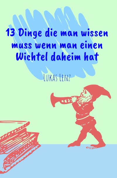 'Cover von 13 Dinge die man wissen muss wenn man einen Wichtel daheim hat'-Cover