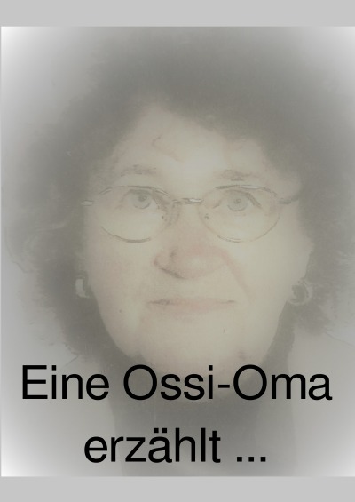 'Cover von Eine Ossi-Oma erzählt …'-Cover