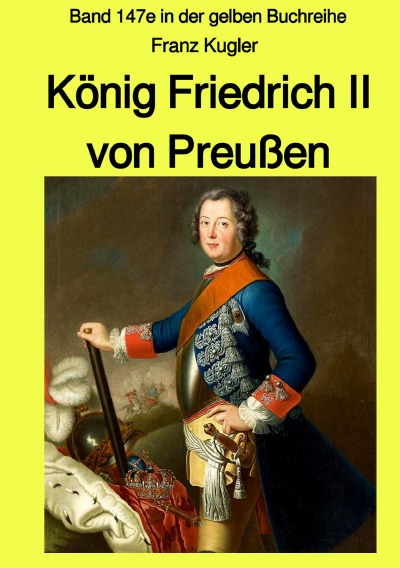 'Cover von König Friedrich II von Preußen – Band 147e in der gelben Buchreihe bei Jürgen Ruszkowski'-Cover