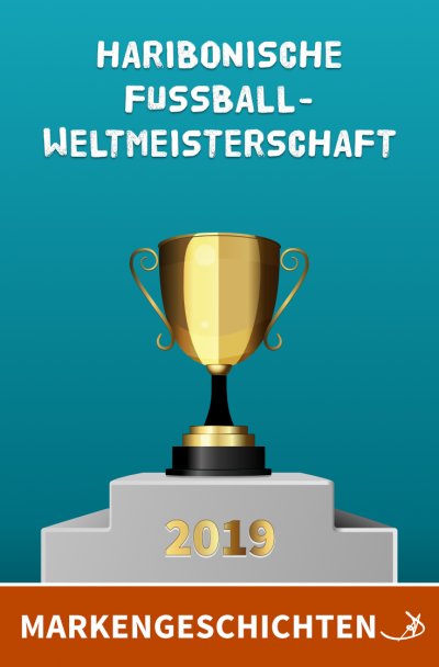 'Cover von Markengeschichten: Haribonische Fußballweltmeisterschaft 2019'-Cover