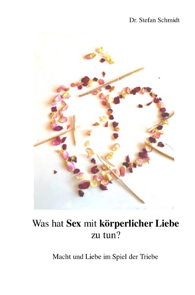 Was Hat Sex Mit Körperlicher Liebe Zu Tun Von Stefan Schmidt Buch Epubli 