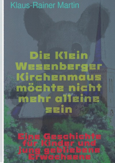 'Cover von Die Klein Wesenberger Kirchenmaus möchte nicht mehr alleine sein'-Cover