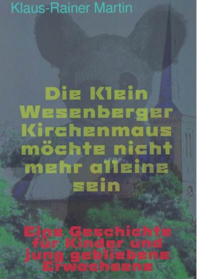 'Cover von Die Klein Wesenberger Kirchenmaus möchte nicht mehr alleine sein'-Cover