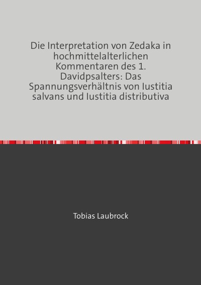 'Cover von Die Interpretation von Zedaka in hochmittelalterlichen Kommentaren des 1.Davidpsalters: Das Spannungsverhältnis von Iustitia salvans und Iustitia distributiva'-Cover