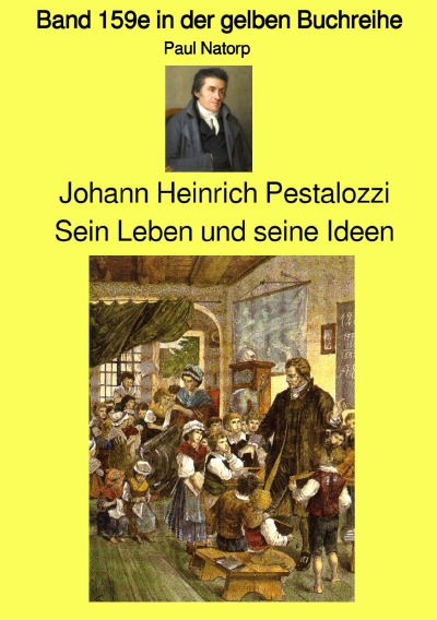 'Cover von Johann Heinrich Pestalozzi – Sein Leben und seine Ideen – Band 159e in der gelben Buchreihe bei Jürgen Ruszkowski'-Cover