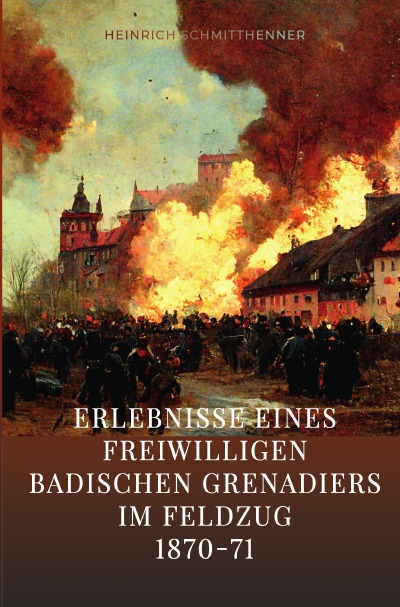 'Cover von Erlebnisse eines freiwilligen badischen Grenadiers im Feldzug 1870-71'-Cover