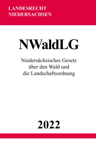 'Cover von Niedersächsisches Gesetz über den Wald und die Landschaftsordnung NWaldLG 2022'-Cover