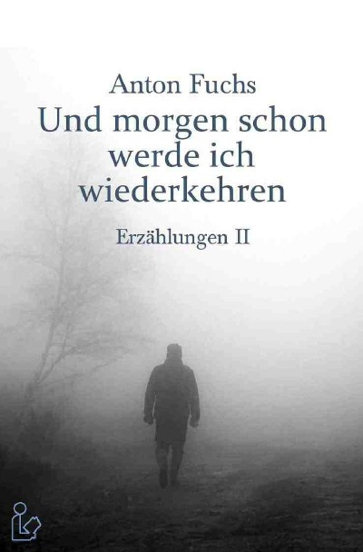 'Cover von UND MORGEN SCHON WERDE ICH WIEDERKEHREN – ERZÄHLUNGEN II'-Cover