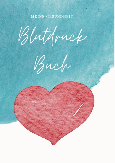 'Cover von Blutdruck Buch zum eintragen |Dokumentieren Sie Ihre täglichen Blutdruckwerte |einfach zum Ausfüllen | Das perfekte Blutdruck-Tagebuch für eine … Feldern zur detaillierten Dokumentation'-Cover