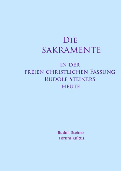 'Cover von Die SAKRAMENTE – in der freien christlichen Fassung Rudolf Steiners heute'-Cover