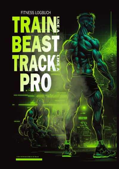 'Cover von Fitness Logbuch – Train like a Beast, track like a Pro! Workout Planer undatiert'-Cover