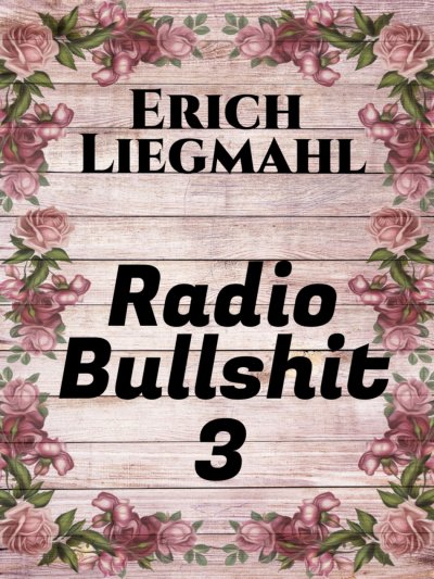 Radio Bullshit 3 von Erich Liegmahl - E-Book - epubli