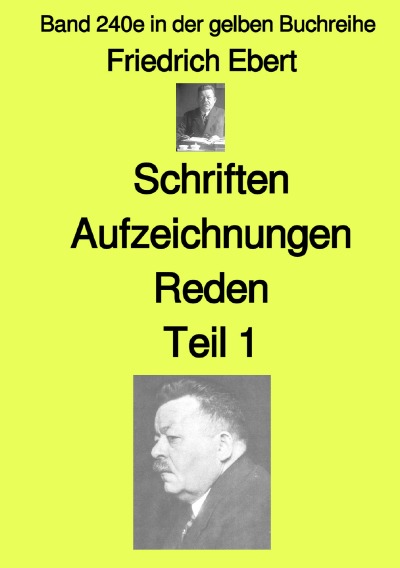 'Cover von Schriften Aufzeichnungen Reden – Teil 1  – Farbe – Band 240e in der gelben Buchreihe – bei Jürgen Ruszkowski'-Cover