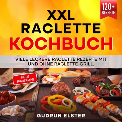 'Cover von Raclette Kochbuch – 100 leckere Raclette Rezepte mit ganz viel Geschmack'-Cover