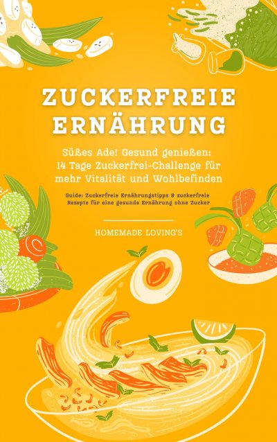 'Cover von Zuckerfreie Ernährung: Süßes Ade! Gesund genießen – 14 Tage Zuckerfrei-Challenge für mehr Vitalität und Wohlbefinden (Guide: Zuckerfreie Ernährungstipps & zuckerfreie Rezepte für eine gesunde Ernährung ohne Zucker)'-Cover