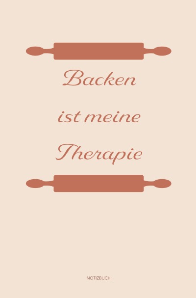 'Cover von Backen: Therapie? Backen ist meine Therapie | Notizbuch, Ideenbuch für neue Rezepte'-Cover