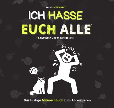 'Cover von Ich hasse euch alle – ganz besonders Menschen: Ein lustiges Mitmachbuch zum Abreagieren. Das ideale Geschenk für genervte Freunde, Arbeitskollegen oder Familienmitglieder. Das Anti-Stress-Mitmachbuch. Das ideale Abschiedsgeschenk für Kollegen.'-Cover