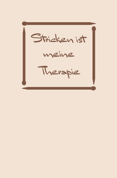 'Cover von Stricken: Therapie? Stricken ist meine Therapie | Notizbuch, Ideenbuch für neue Muster: 120 karierte Seiten'-Cover