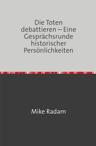 'Cover von Die Toten debattieren – Eine Gesprächsrunde historischer Persönlichkeiten'-Cover