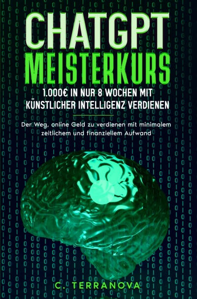 'Cover von ChatGPT Meisterkurs: 1.000€ in nur 8 Wochen mit Künstlicher Intelligenz verdienen'-Cover