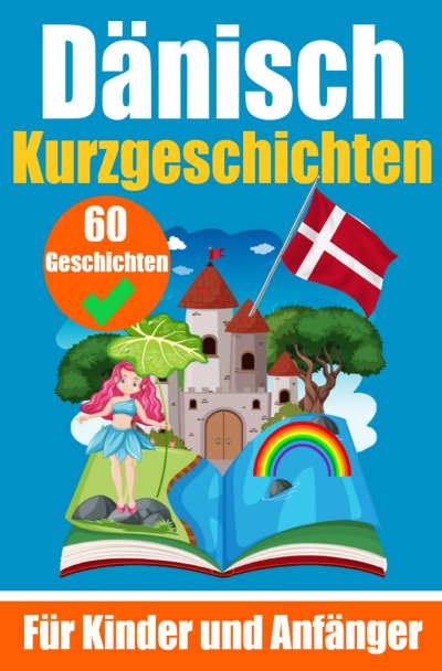 'Cover von 60 Kurzgeschichten auf Dänisch | Ein zweisprachiges Buch auf Deutsch und Dänisch | Ein Buch zum Erlernen der Dänischen Sprache für Kinder und Anfänger'-Cover