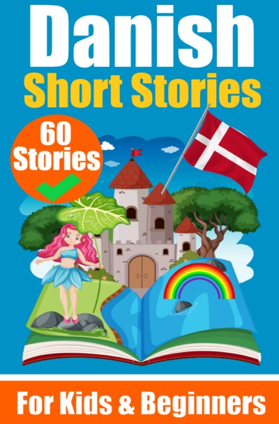 'Cover von 60 Short Stories in Danish | A Dual-Language Book in English and Danish | A Danish Learning Book for Children and Beginners'-Cover