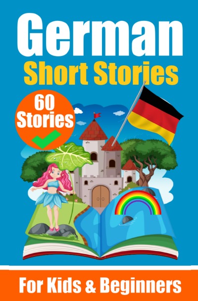 'Cover von 60 Short Stories in German | A Dual-Language Book in English and German | A German Learning Book for Children and Beginners'-Cover