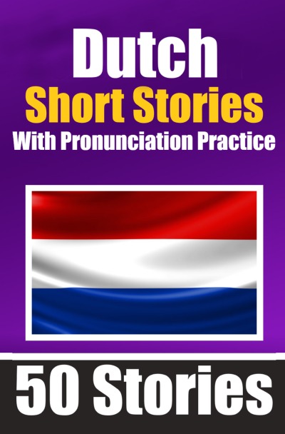 'Cover von 50 Short Stories in Dutch with Pronunciation Practice | A Dual-Language Book in English and Dutch | Bilingual Stories in Dutch'-Cover