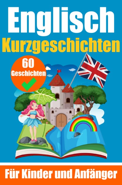 'Cover von 60 Kurzgeschichten auf Englisch | Ein zweisprachiges Buch auf Deutsch und Englisch | Ein Buch zum Erlernen der englischen Sprache für Kinder und Anfänger'-Cover