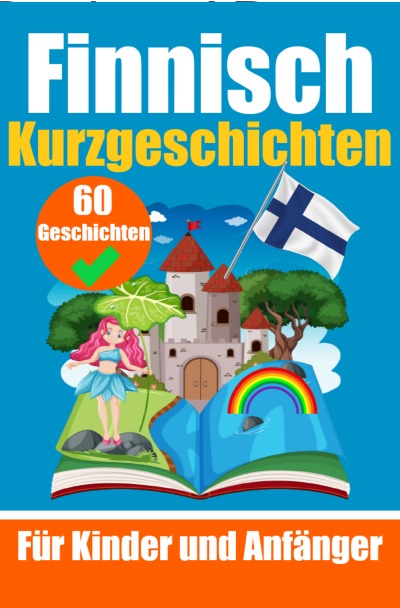 'Cover von 60 Kurzgeschichten auf Finnisch | Ein zweisprachiges Buch auf Deutsch und Finnisch | Ein Buch zum Erlernen der finnischen Sprache für Kinder und Anfänger'-Cover