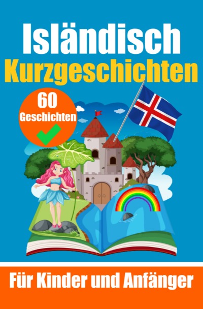 'Cover von 60 Kurzgeschichten auf Isländisch | Ein zweisprachiges Buch auf Deutsch und Isländisch | Ein Buch zum Erlernen der isländischen Sprache für Kinder und Anfänger'-Cover