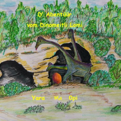 'Cover von D’Abentüür vom Dinomeitli Lomi – Die Abenteuer des Dinomädchens Lomi.'-Cover