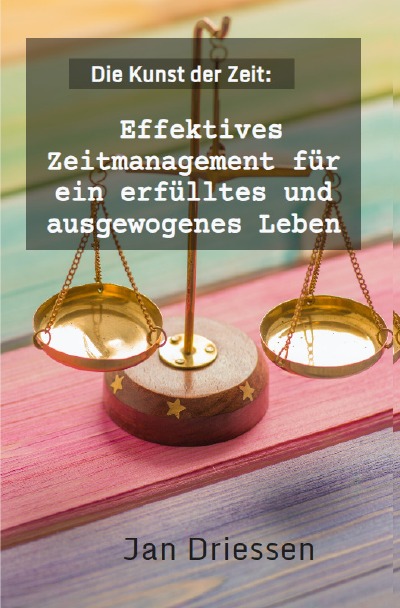 'Cover von Die Kunst der Zeit: Effektives Zeitmanagement für ein erfülltes und ausgewogenes Leben'-Cover