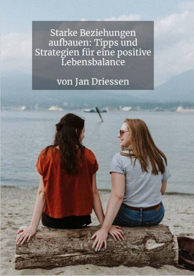 'Cover von Starke Beziehungen aufbauen: Tipps und Strategien für eine positive Lebensbalance'-Cover