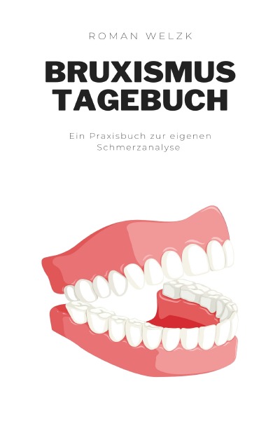 'Cover von Nie wieder Zähneknirschen: Bruxismus überwinden. Dein Tagebuch gegen Kopfschmerzen, Erschöpfung und Tinnitus'-Cover