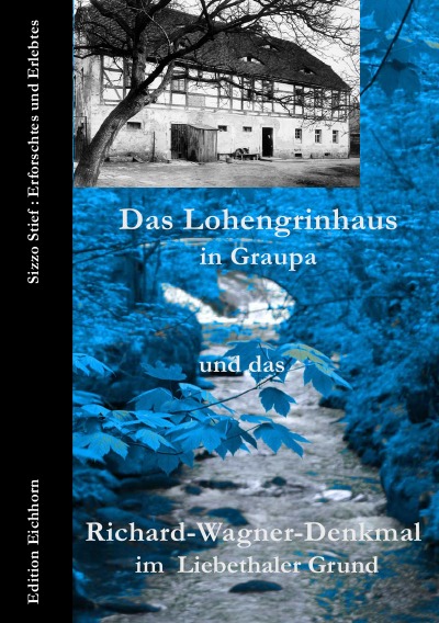 'Cover von Das Lohengrinhaus in Graupa und das Richard-Wagner-Denkmal im Liebethaler Grund'-Cover