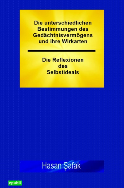 'Cover von Die unterschiedlichen Bestimmungen des Gedächtnisvermögens und ihre Wirkarten – Die Reflexionen des Selbstideals'-Cover