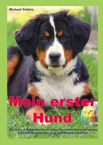 'Cover von Mein erster Hund: Ein A bis Z Ratgeber für all jene, die einen Hund als neues Familienmitglied bei sich aufnehmen möchten'-Cover