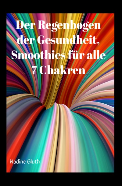 'Cover von Der Regenbogen der Gesundheit, Smoothies für alle 7 Chakren'-Cover