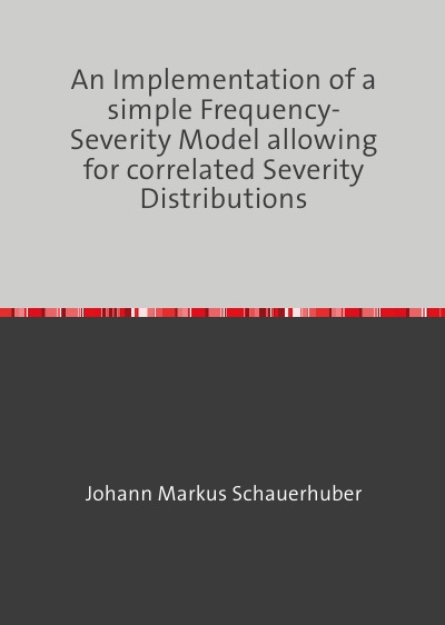 'Cover von An Implementation of a simple Frequency-Severity Model allowing for correlated Severity Distributions'-Cover