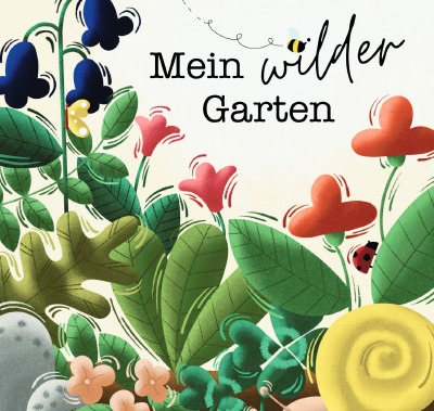 'Cover von „Mein wilder Garten“ – liebevoll gezeichnetes Kinder-Bilderbuch'-Cover